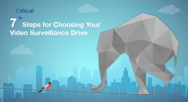 7 critical steps for choosing your video surveillance drive
